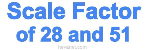 Scale Factor of 28 and 51 Scale Factor of 28 and 51