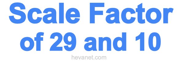 Scale Factor of 29 and 10 Scale Factor of 29 and 10