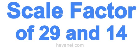 Scale Factor of 29 and 14 Scale Factor of 29 and 14