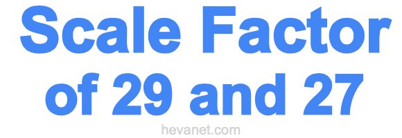 Scale Factor of 29 and 27 Scale Factor of 29 and 27