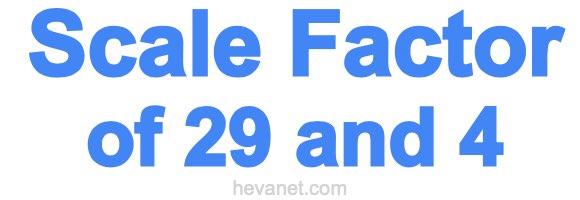 Scale Factor of 29 and 4
