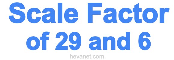 Scale Factor of 29 and 6 Scale Factor of 29 and 6