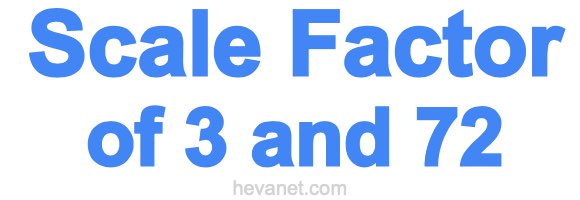 Scale Factor of 3 and 72