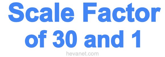 Scale Factor of 30 and 1