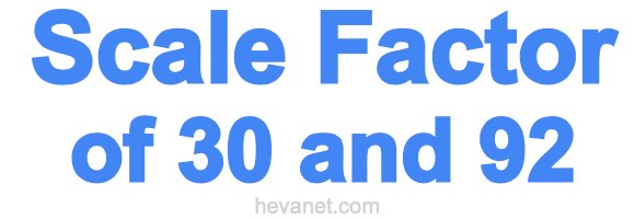 Scale Factor of 30 and 92 Scale Factor of 30 and 92