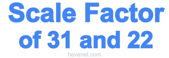 Scale Factor of 31 and 22 Scale Factor of 31 and 22