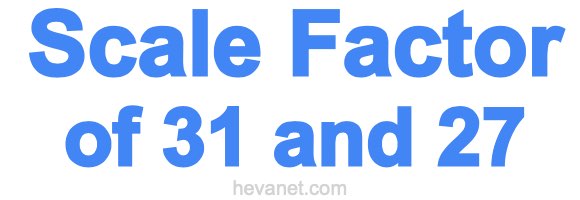 Scale Factor of 31 and 27 Scale Factor of 31 and 27