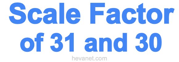 Scale Factor of 31 and 30