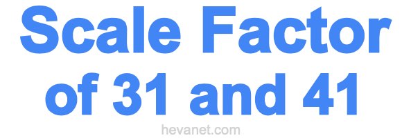 Scale Factor of 31 and 41 Scale Factor of 31 and 41