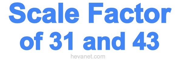 Scale Factor of 31 and 43 Scale Factor of 31 and 43