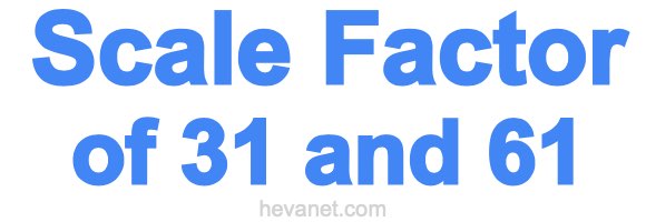 Scale Factor of 31 and 61 Scale Factor of 31 and 61