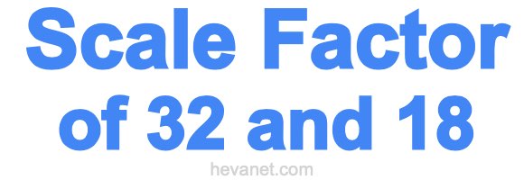Scale Factor of 32 and 18