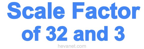 Scale Factor of 32 and 3 Scale Factor of 32 and 3