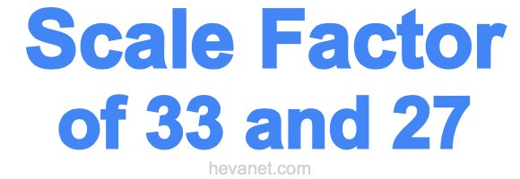 Scale Factor of 33 and 27 Scale Factor of 33 and 27