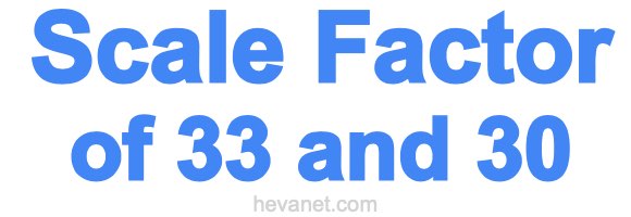 Scale Factor of 33 and 30