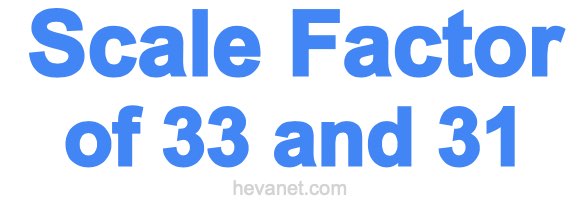 Scale Factor of 33 and 31 Scale Factor of 33 and 31