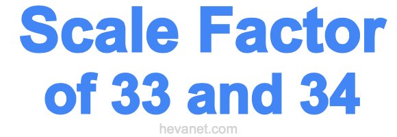 Scale Factor of 33 and 34