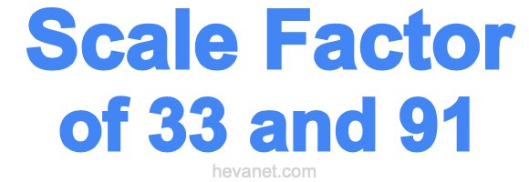 Scale Factor of 33 and 91 Scale Factor of 33 and 91