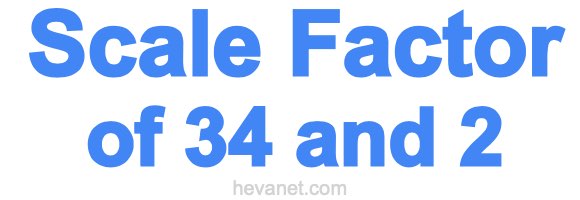 Scale Factor of 34 and 2
