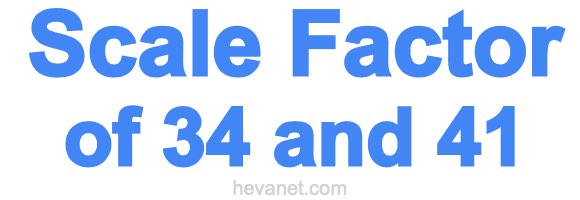 Scale Factor of 34 and 41 Scale Factor of 34 and 41