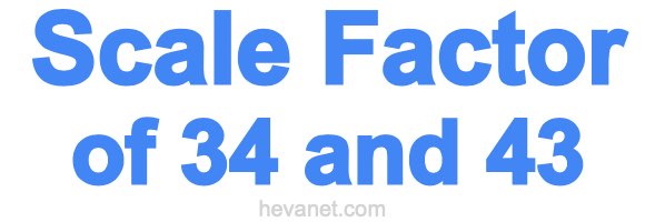 Scale Factor of 34 and 43 Scale Factor of 34 and 43