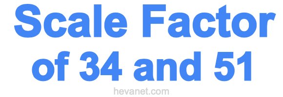 Scale Factor of 34 and 51 Scale Factor of 34 and 51