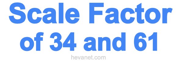 Scale Factor of 34 and 61 Scale Factor of 34 and 61