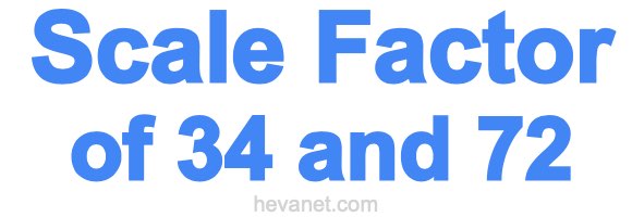 Scale Factor of 34 and 72 Scale Factor of 34 and 72