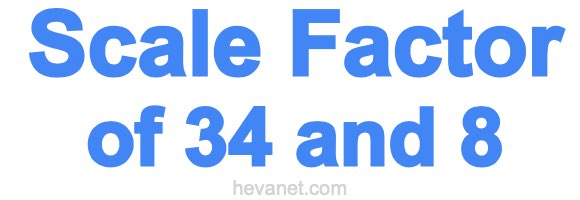 Scale Factor of 34 and 8 Scale Factor of 34 and 8
