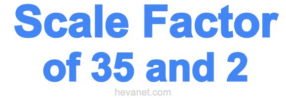 Scale Factor of 35 and 2