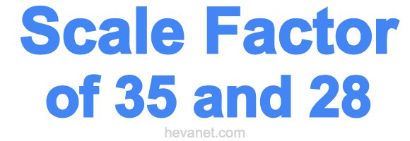 Scale Factor of 35 and 28