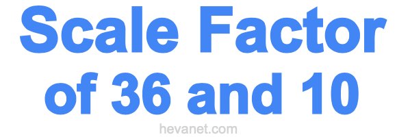 Scale Factor of 36 and 10 Scale Factor of 36 and 10