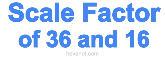 Scale Factor of 36 and 16 Scale Factor of 36 and 16