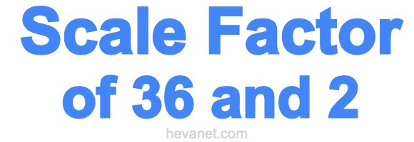 Scale Factor of 36 and 2