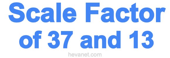 Scale Factor of 37 and 13 Scale Factor of 37 and 13