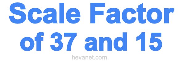 Scale Factor of 37 and 15 Scale Factor of 37 and 15