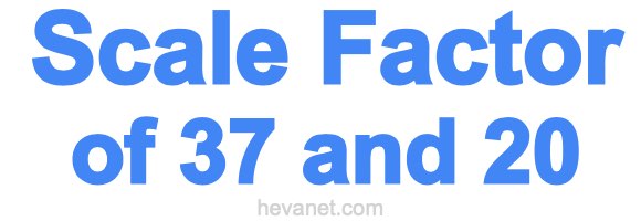 Scale Factor of 37 and 20 Scale Factor of 37 and 20