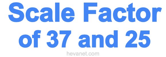 Scale Factor of 37 and 25 Scale Factor of 37 and 25
