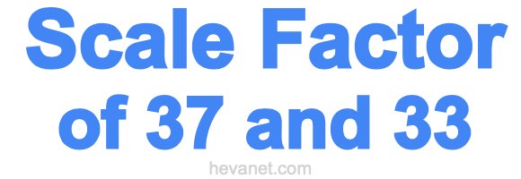 Scale Factor of 37 and 33 Scale Factor of 37 and 33