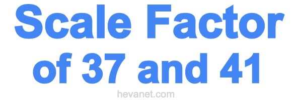 Scale Factor of 37 and 41