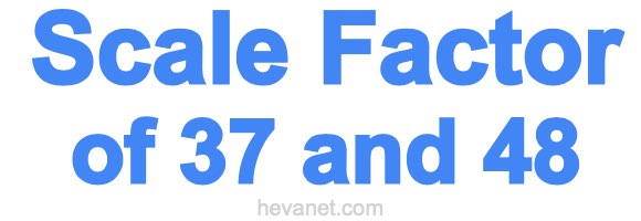 Scale Factor of 37 and 48