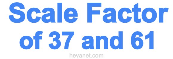 Scale Factor of 37 and 61 Scale Factor of 37 and 61