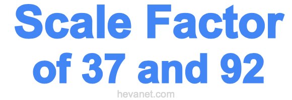 Scale Factor of 37 and 92 Scale Factor of 37 and 92