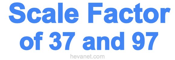 Scale Factor of 37 and 97