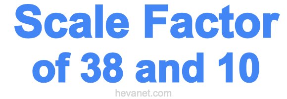 Scale Factor of 38 and 10
