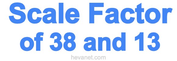 Scale Factor of 38 and 13 Scale Factor of 38 and 13