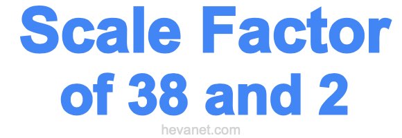 Scale Factor of 38 and 2