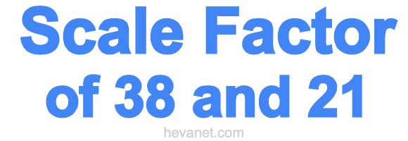 Scale Factor of 38 and 21 Scale Factor of 38 and 21