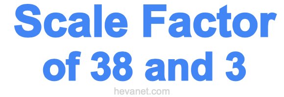 Scale Factor of 38 and 3 Scale Factor of 38 and 3