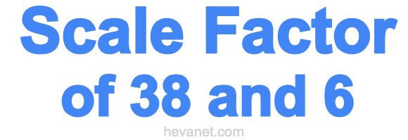 Scale Factor of 38 and 6